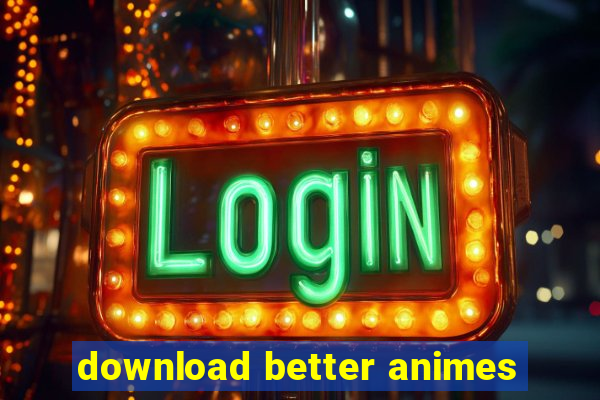 download better animes